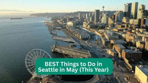 BEST Things to Do in Seattle in May 2025 (Guide to May in Seattle)
