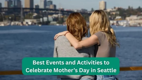 Best Seattle Mother's Day Events and Activities 2025