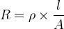 R = \ rho \ times \ frac {l} {A}