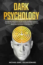 Dark Psychology: The Ultimate Guide to Find Out The Secrets of Emotional Influence, Hypnotism, Deception, Covert NLP and Brainwashing to STOP Being Manipulated and Foresee Human Behavior[Leary, Michael]